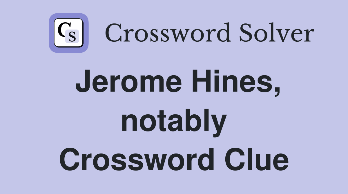 Jerome Hines, notably Crossword Clue