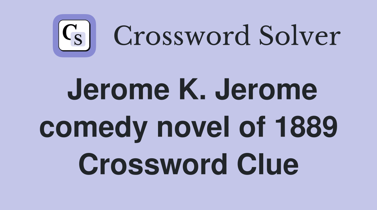 Jerome K. Jerome comedy novel of 1889 Crossword Clue