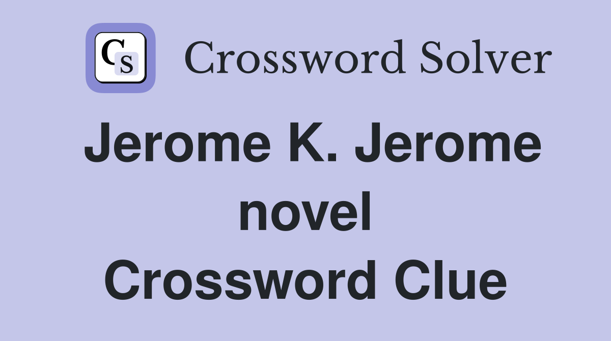 Jerome K. Jerome novel Crossword Clue