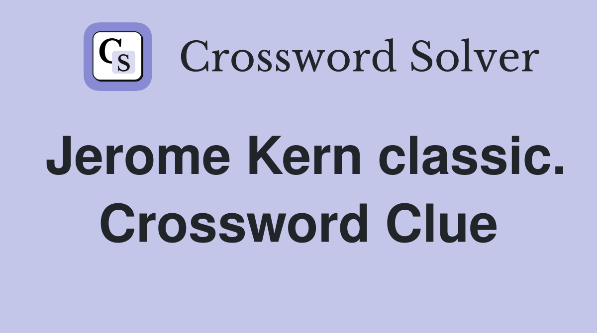 Jerome Kern classic. Crossword Clue