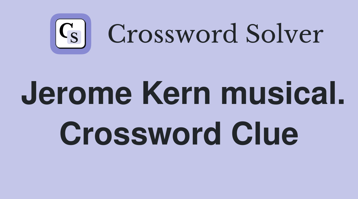 Jerome Kern musical. Crossword Clue