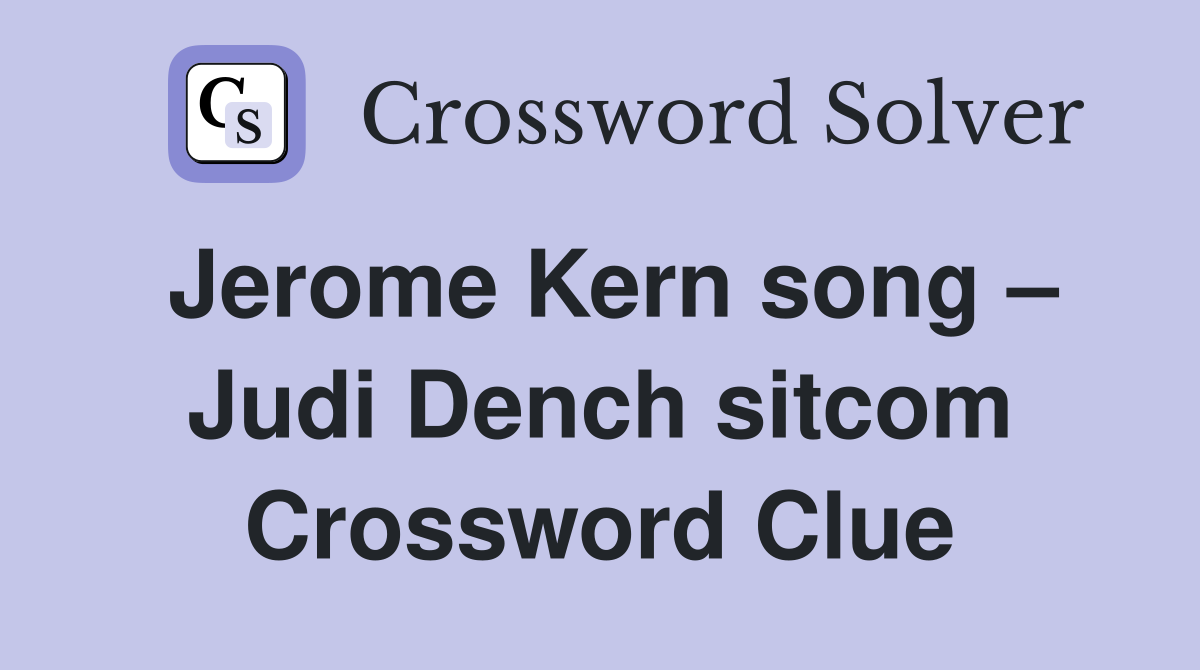 Jerome Kern song – Judi Dench sitcom Crossword Clue