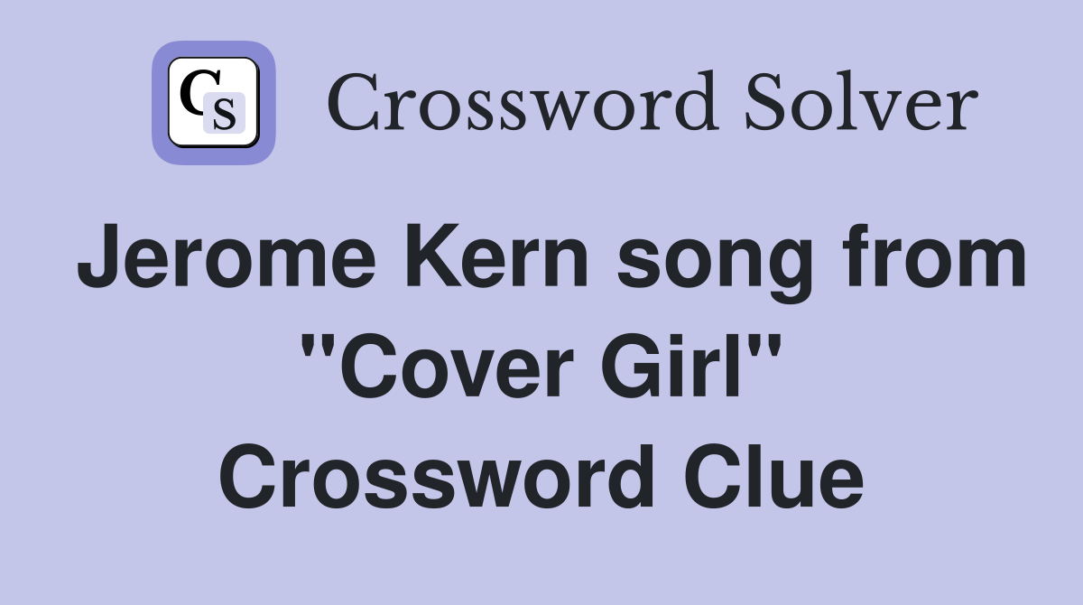 Jerome Kern song from "Cover Girl" Crossword Clue