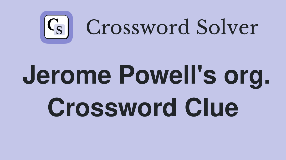 Jerome Powell's org. Crossword Clue