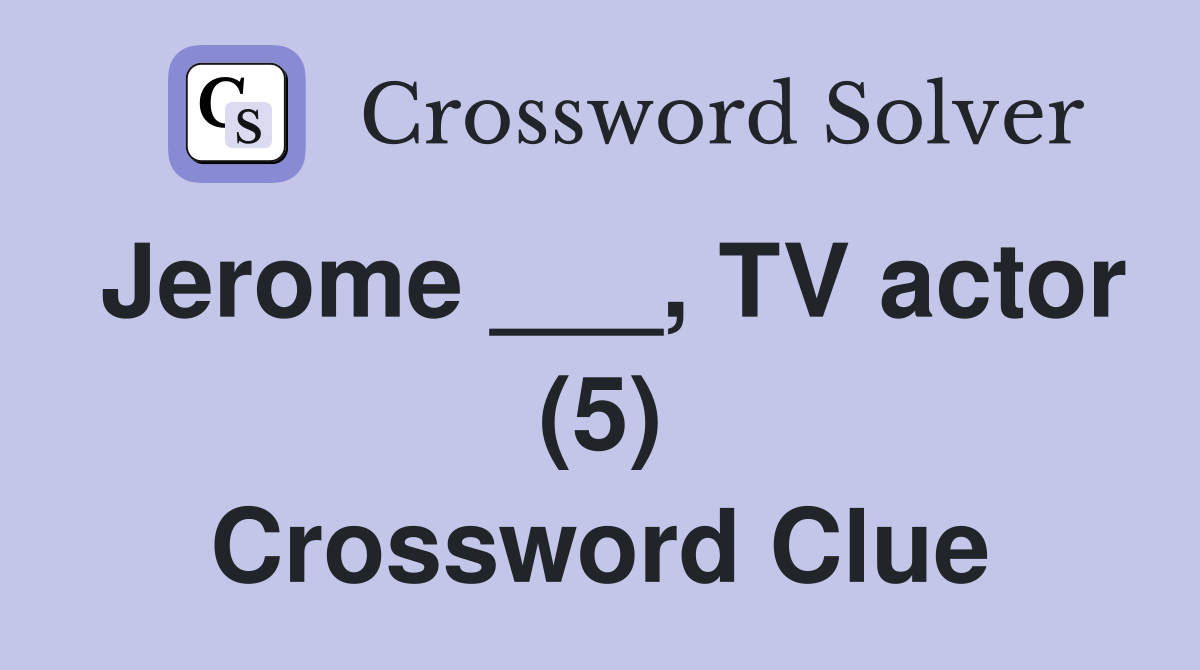 Jerome ___, TV actor (5) Crossword Clue