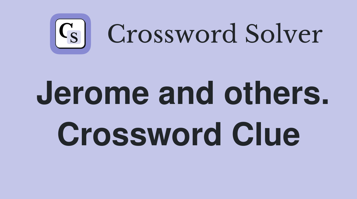 Jerome and others. Crossword Clue