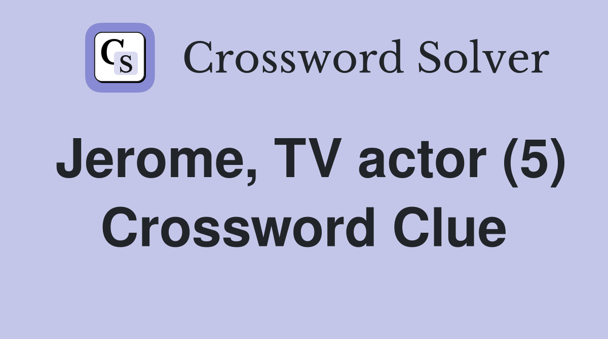 Jerome, TV actor (5) Crossword Clue