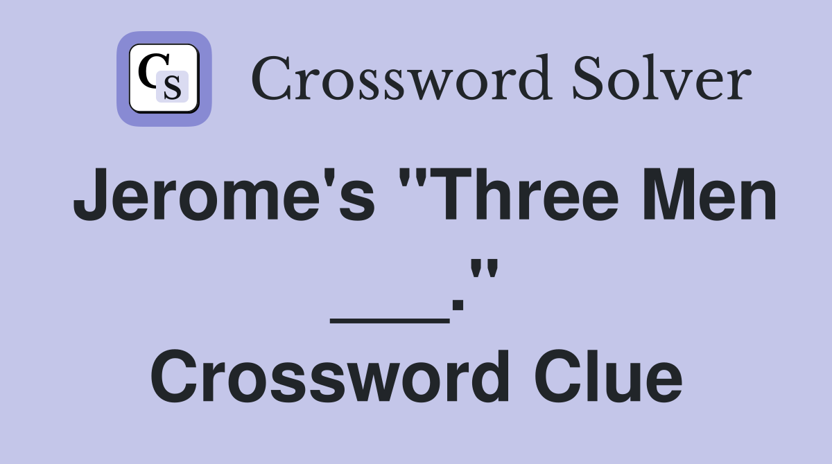 Jerome's "Three Men ___." Crossword Clue