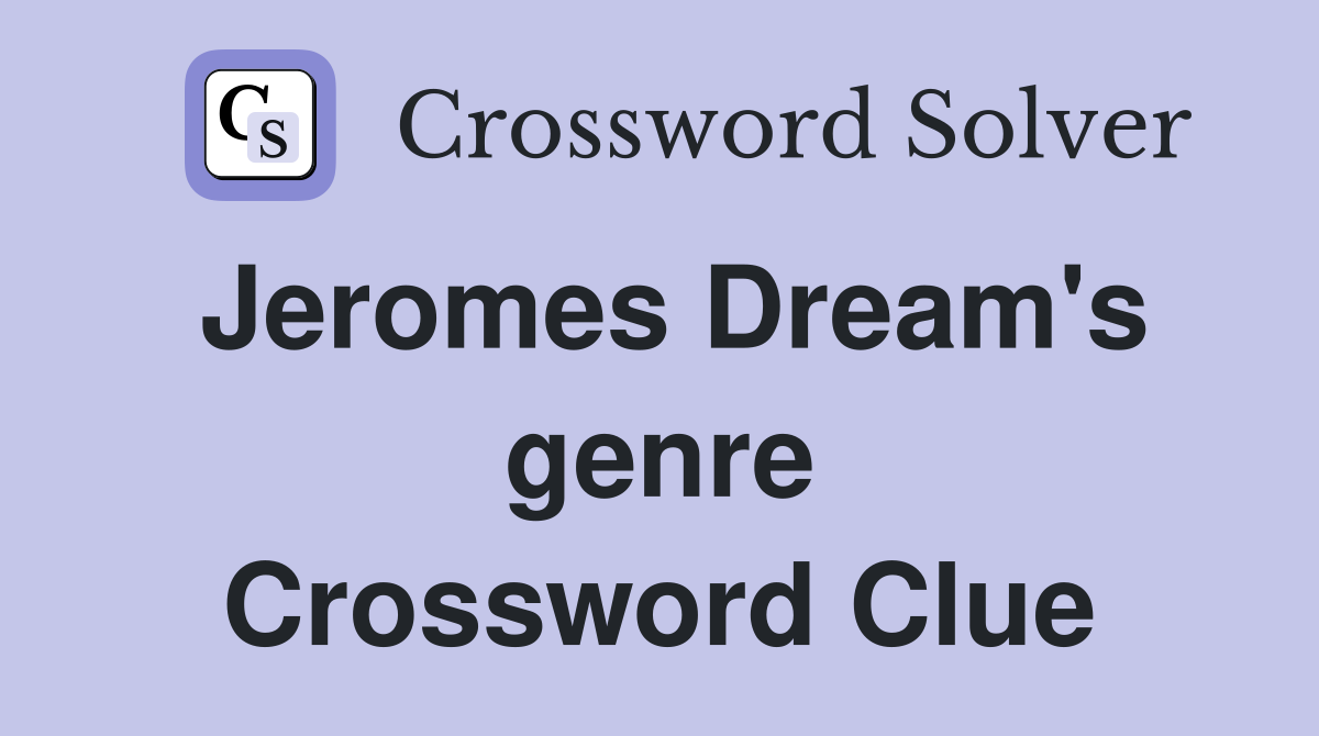 Jeromes Dream's genre Crossword Clue