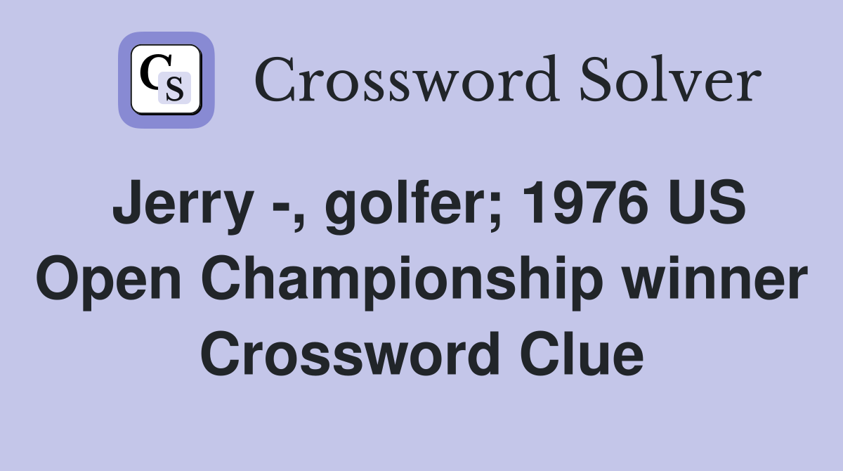 Jerry -, golfer; 1976 US Open Championship winner Crossword Clue