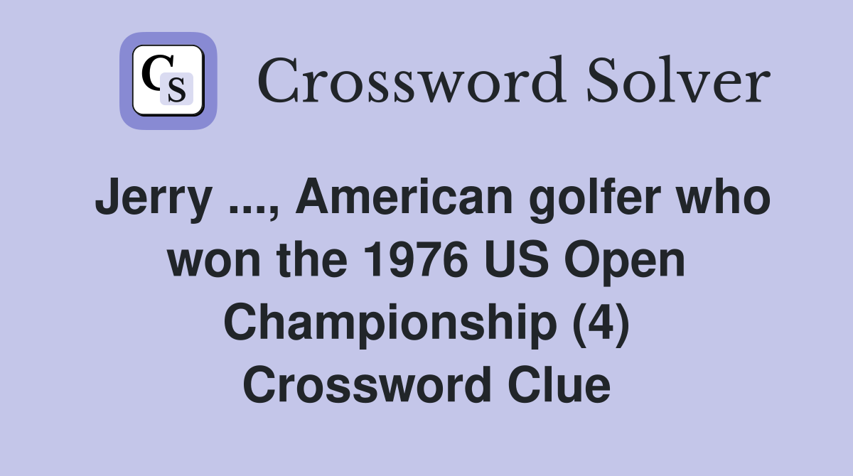 Jerry ..., American golfer who won the 1976 US Open Championship (4) Crossword Clue