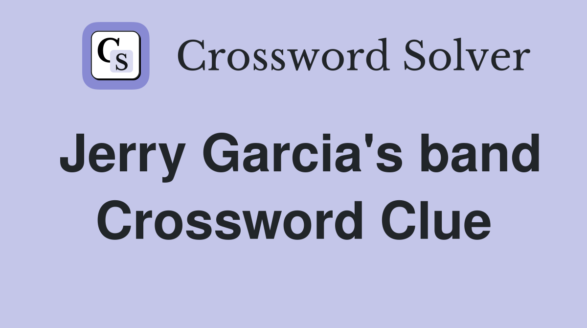 Jerry Garcia's band Crossword Clue