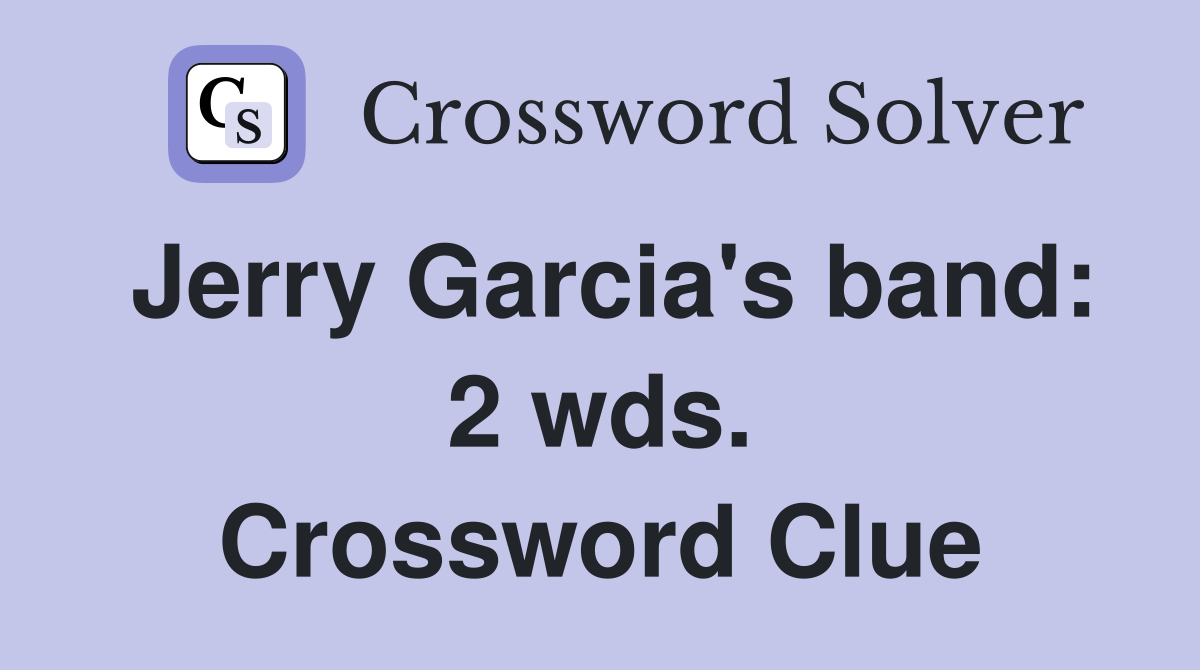Jerry Garcia's band: 2 wds. Crossword Clue