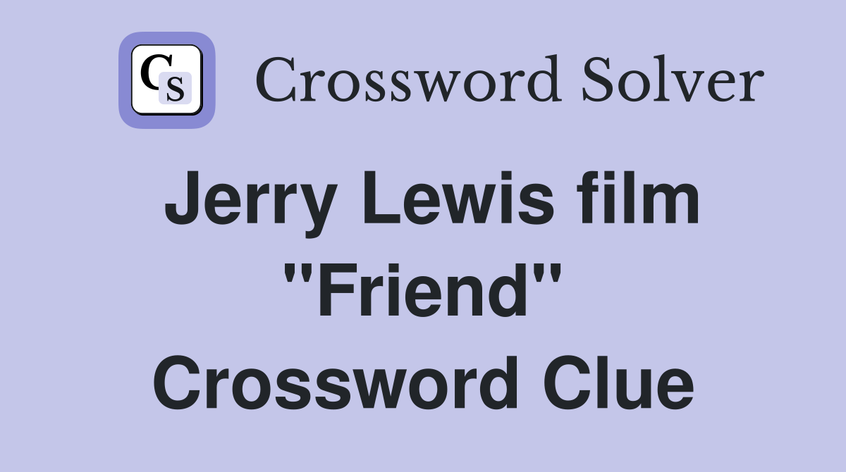 Jerry Lewis film "Friend" Crossword Clue