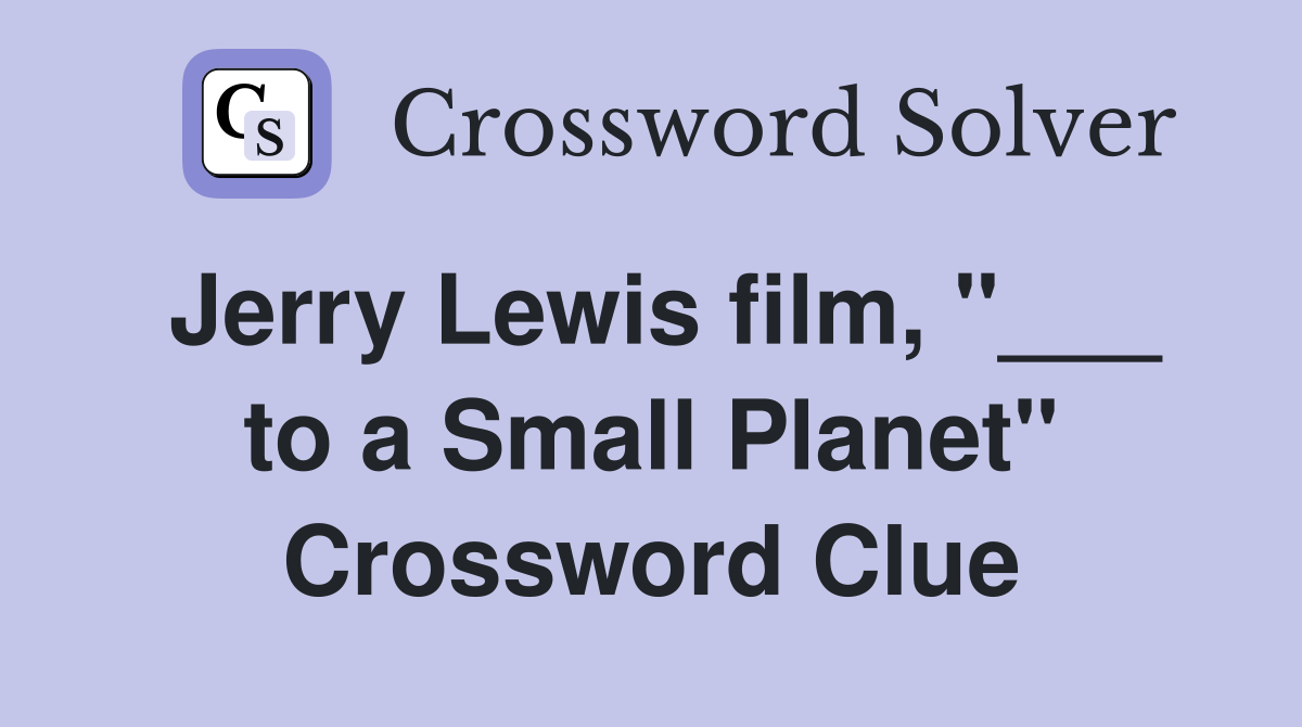 Jerry Lewis film, "___ to a Small Planet" Crossword Clue