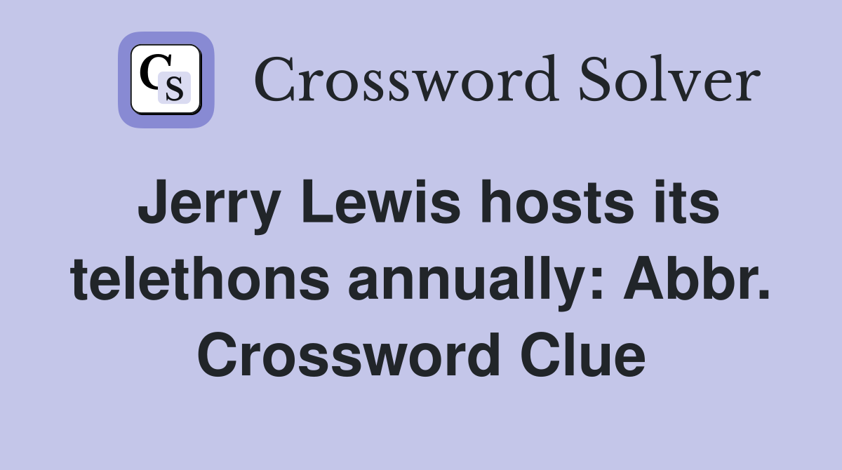 Jerry Lewis hosts its telethons annually: Abbr. Crossword Clue
