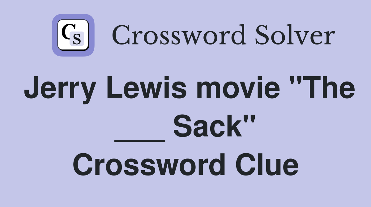 Jerry Lewis movie "The ___ Sack" Crossword Clue