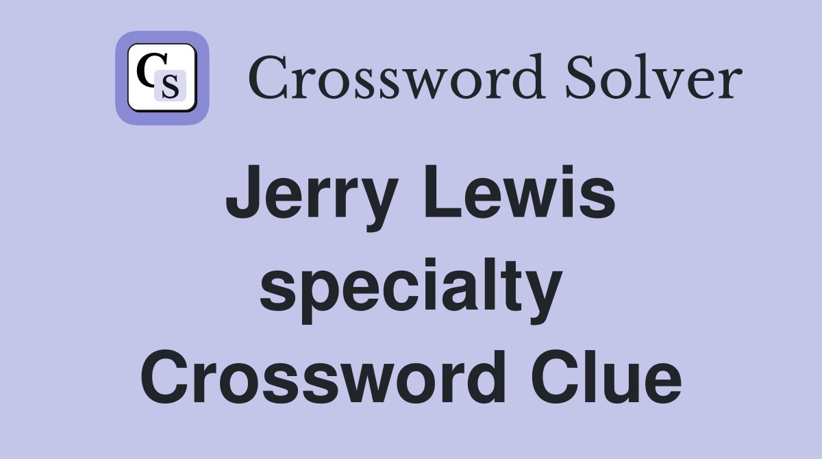 Jerry Lewis specialty Crossword Clue