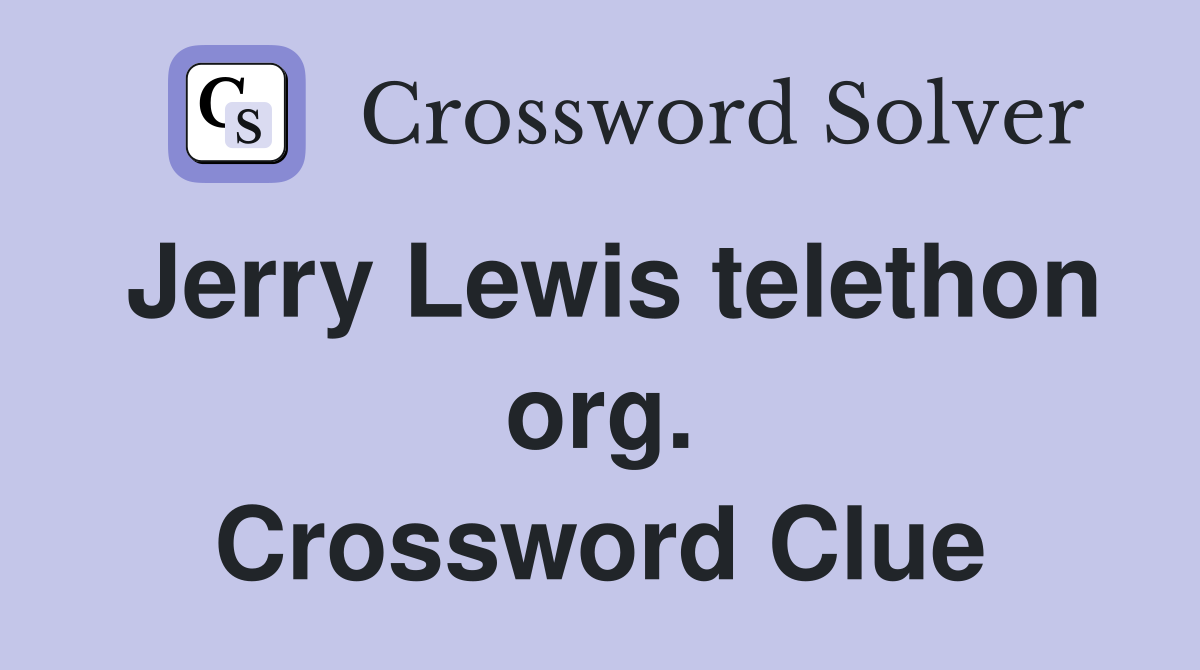 Jerry Lewis telethon org. Crossword Clue