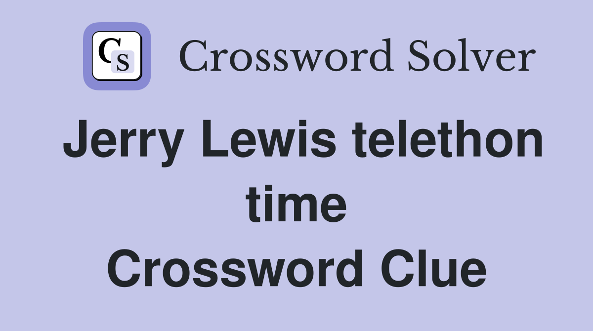 Jerry Lewis telethon time Crossword Clue