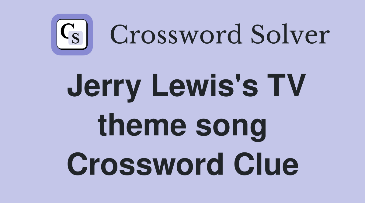 Jerry Lewis's TV theme song Crossword Clue