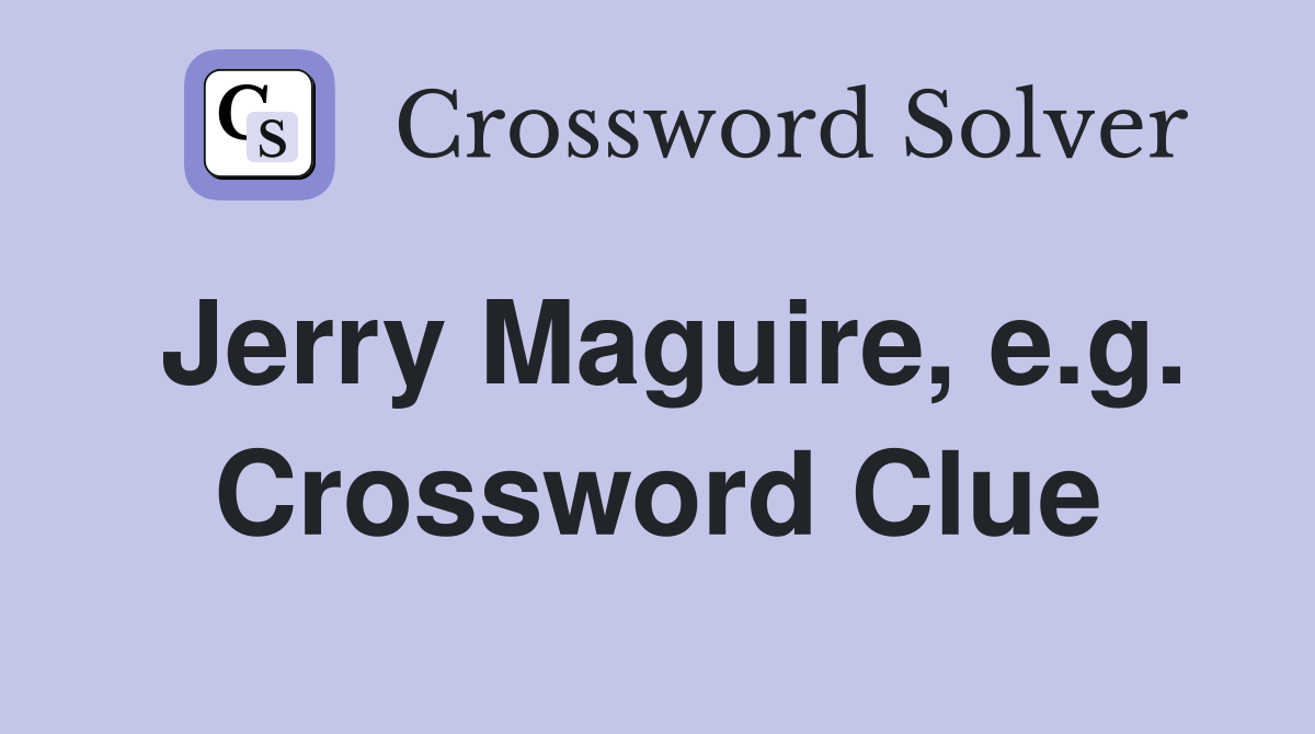 Jerry Maguire, e.g. Crossword Clue