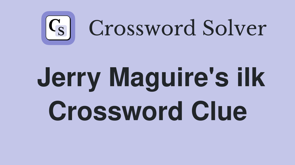 Jerry Maguire's ilk Crossword Clue
