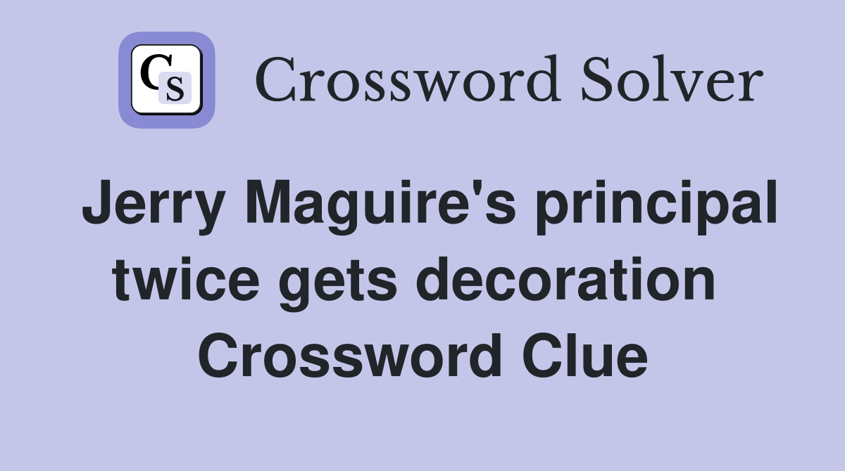 Jerry Maguire's principal twice gets decoration  Crossword Clue