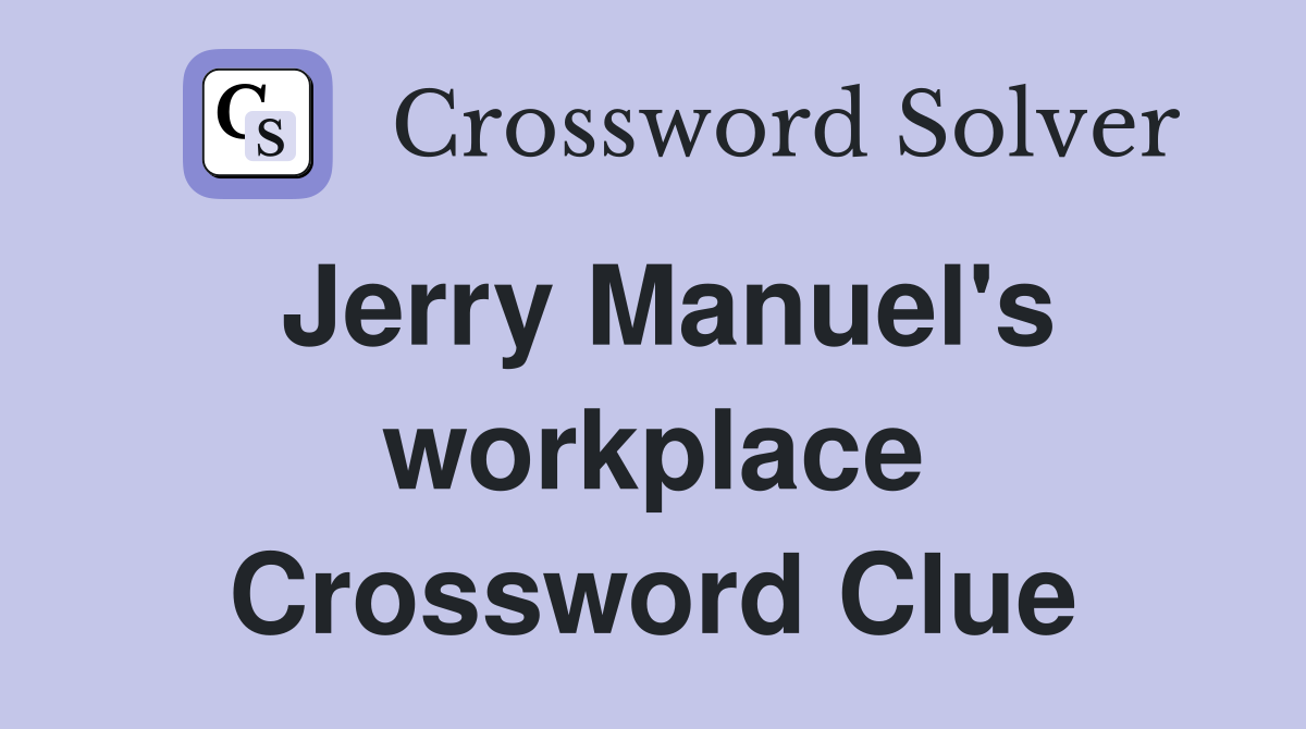 Jerry Manuel's workplace Crossword Clue