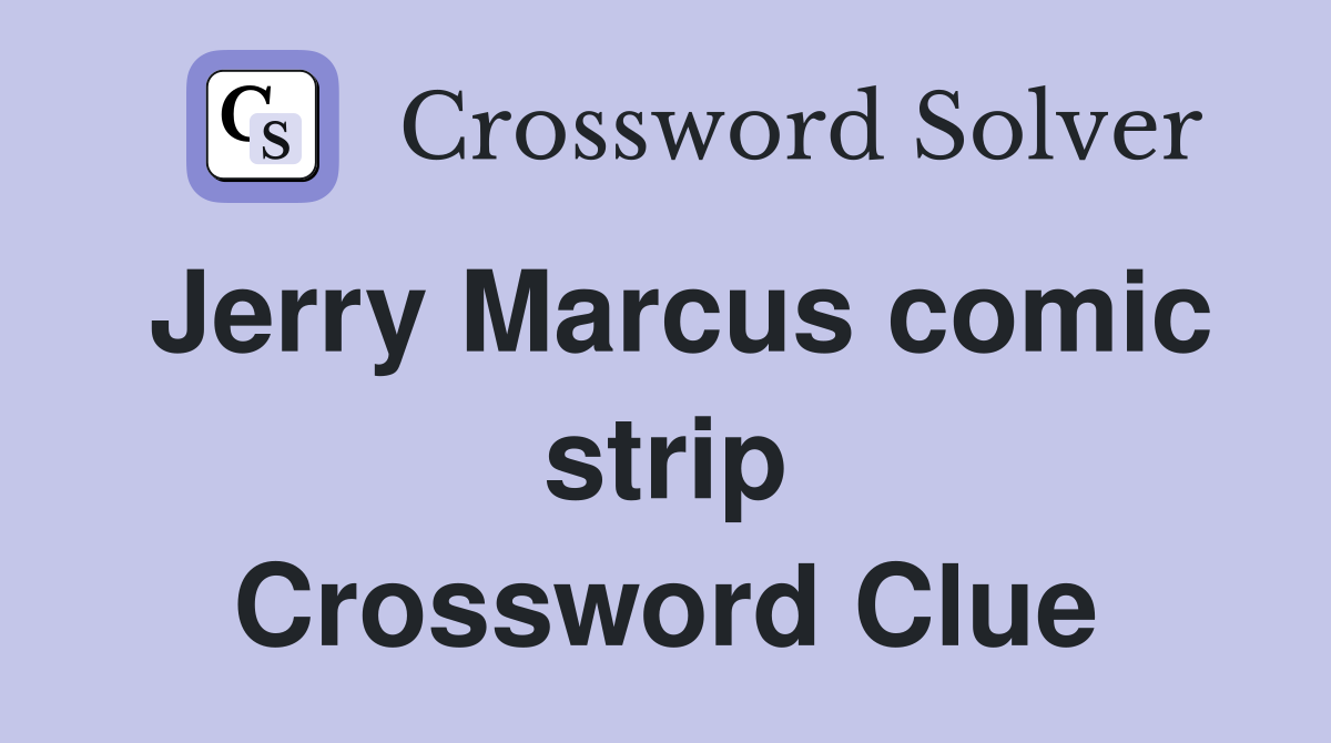 Jerry Marcus comic strip Crossword Clue
