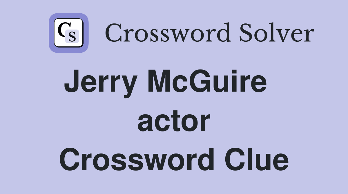 Jerry McGuire    actor Crossword Clue