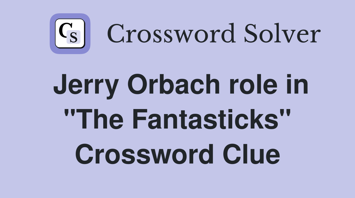 Jerry Orbach role in "The Fantasticks" Crossword Clue