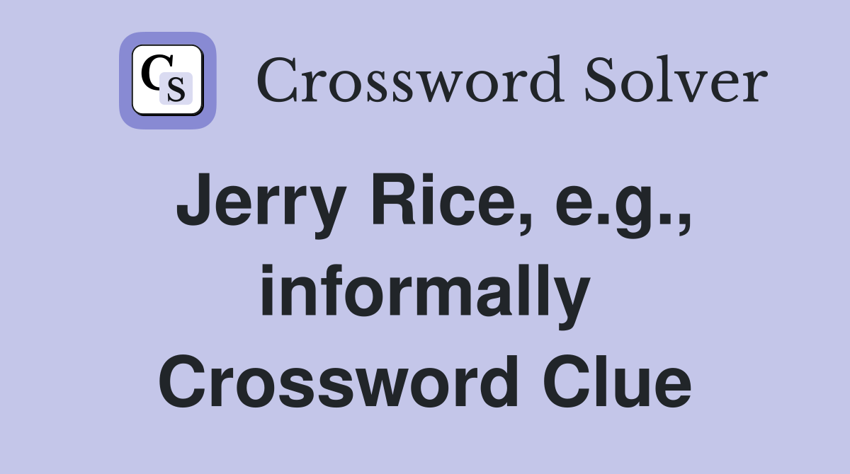 Jerry Rice, e.g., informally Crossword Clue