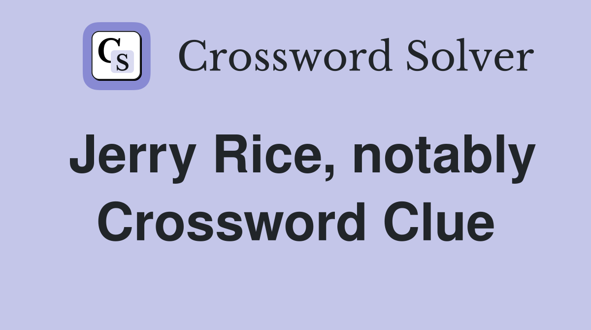 Jerry Rice, notably Crossword Clue