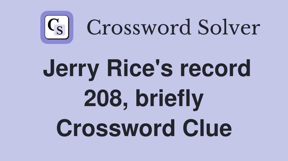 Jerry Rice's record 208, briefly Crossword Clue