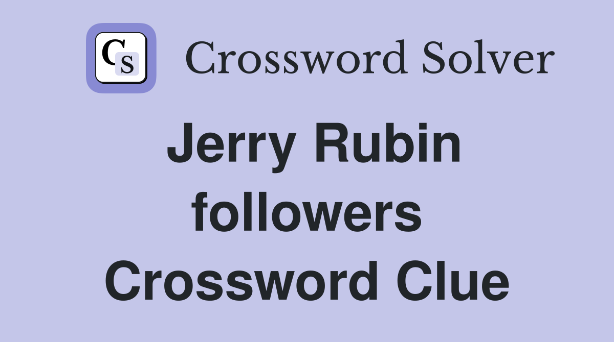Jerry Rubin followers Crossword Clue