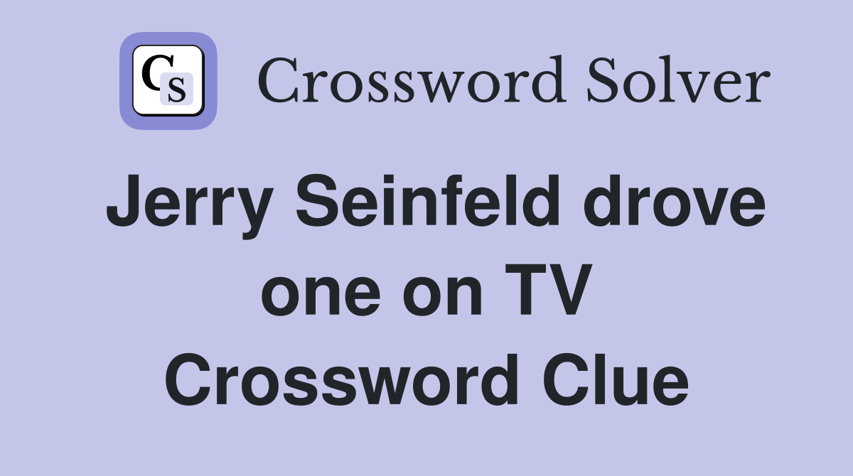 Jerry Seinfeld drove one on TV Crossword Clue