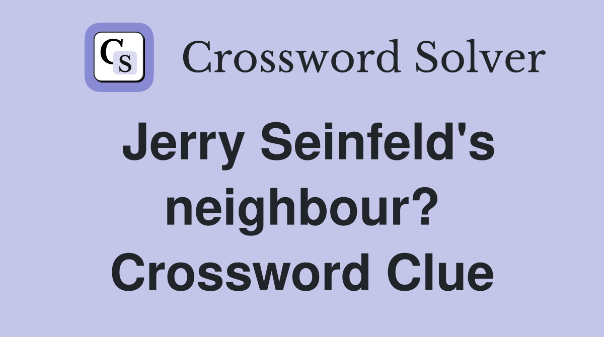 Jerry Seinfeld's neighbour? Crossword Clue