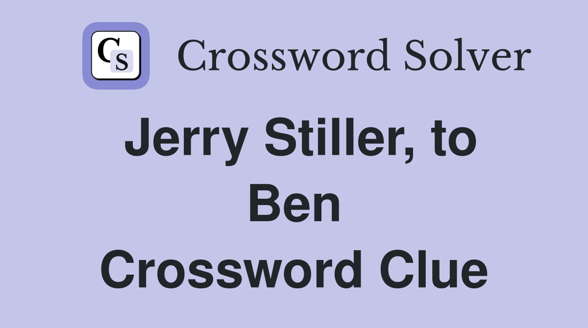 Jerry Stiller, to Ben Crossword Clue
