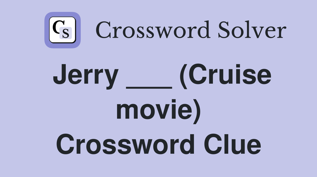 Jerry ___ (Cruise movie) Crossword Clue