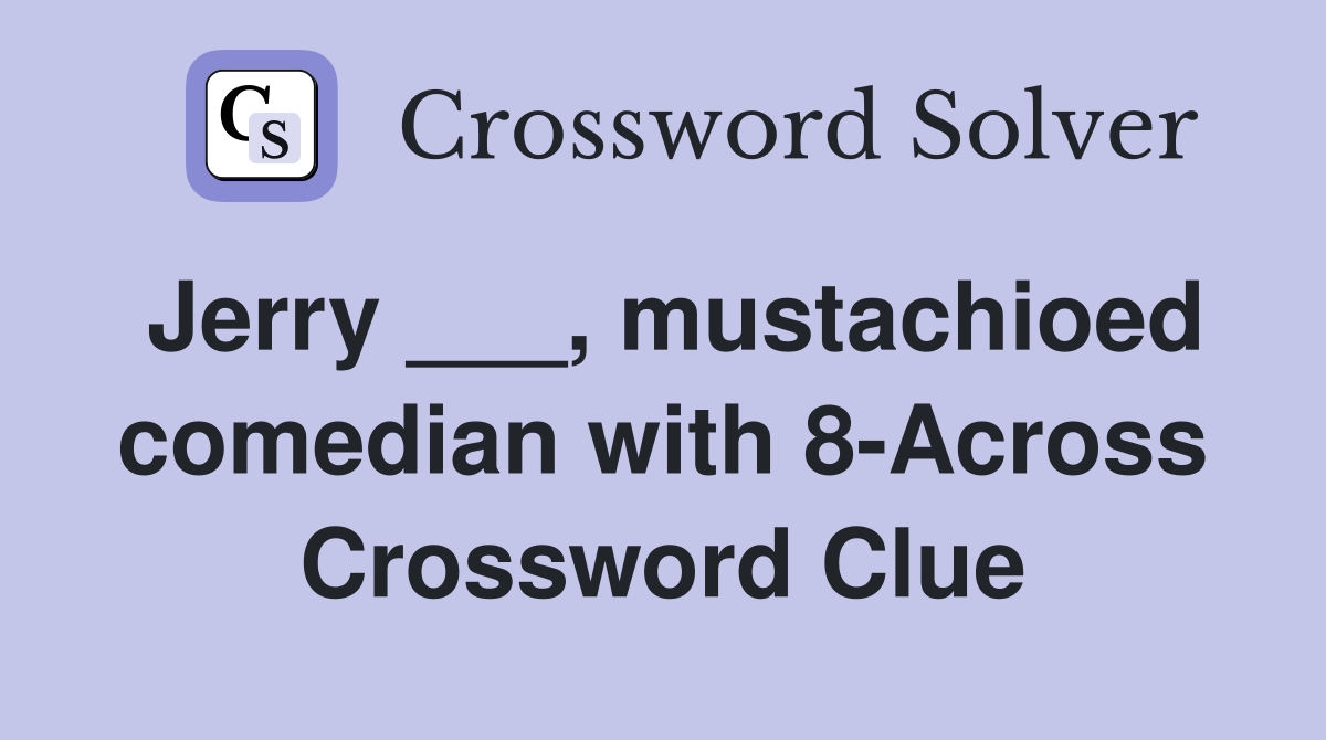 Jerry ___, mustachioed comedian with 8-Across Crossword Clue