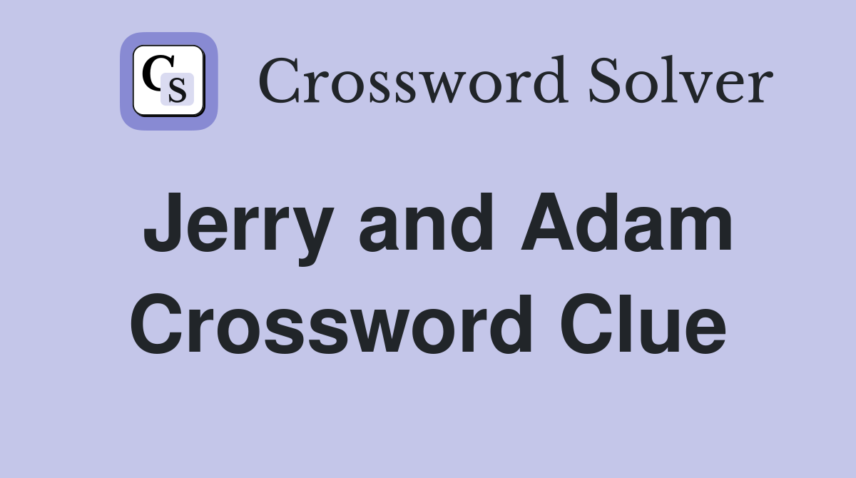 Jerry and Adam Crossword Clue