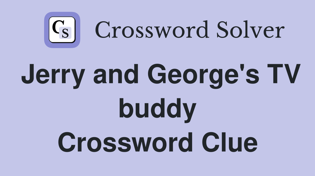 Jerry and George's TV buddy Crossword Clue