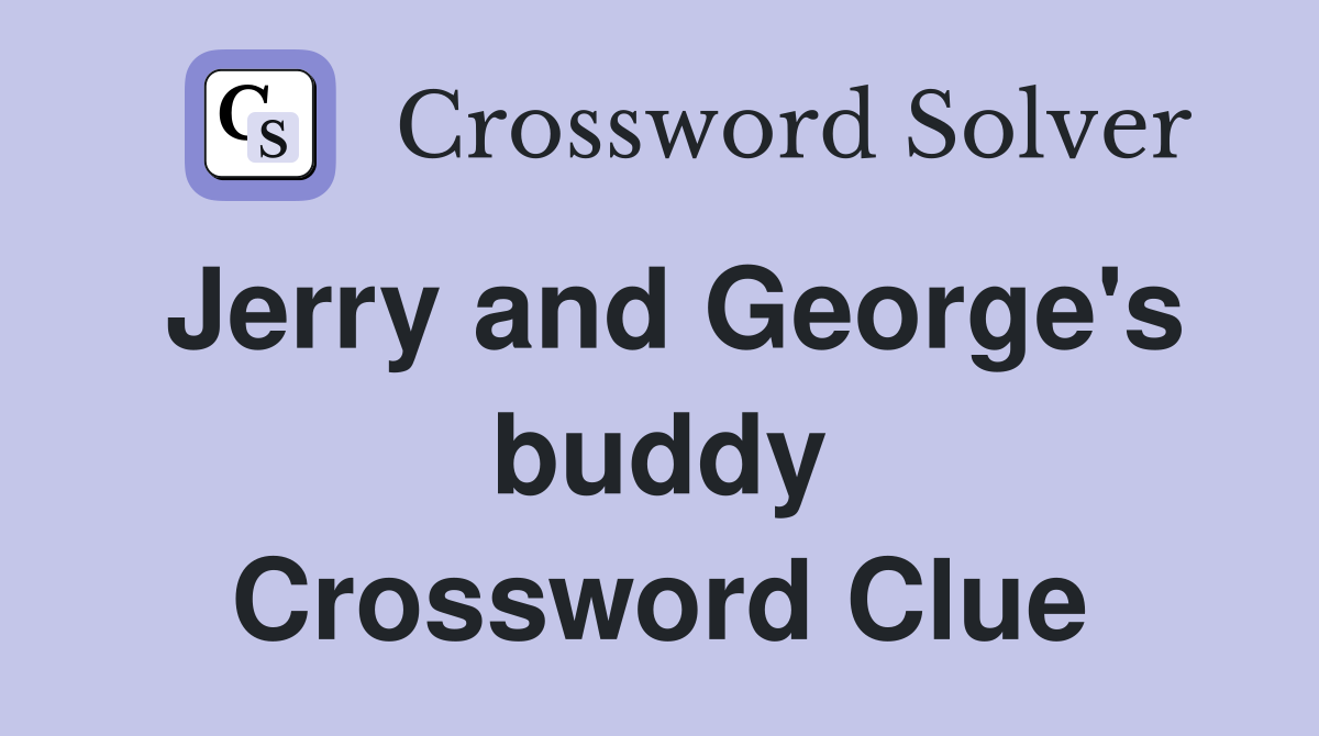 Jerry and George's buddy Crossword Clue