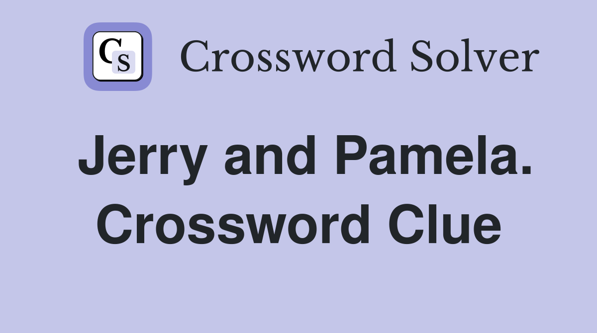 Jerry and Pamela. Crossword Clue