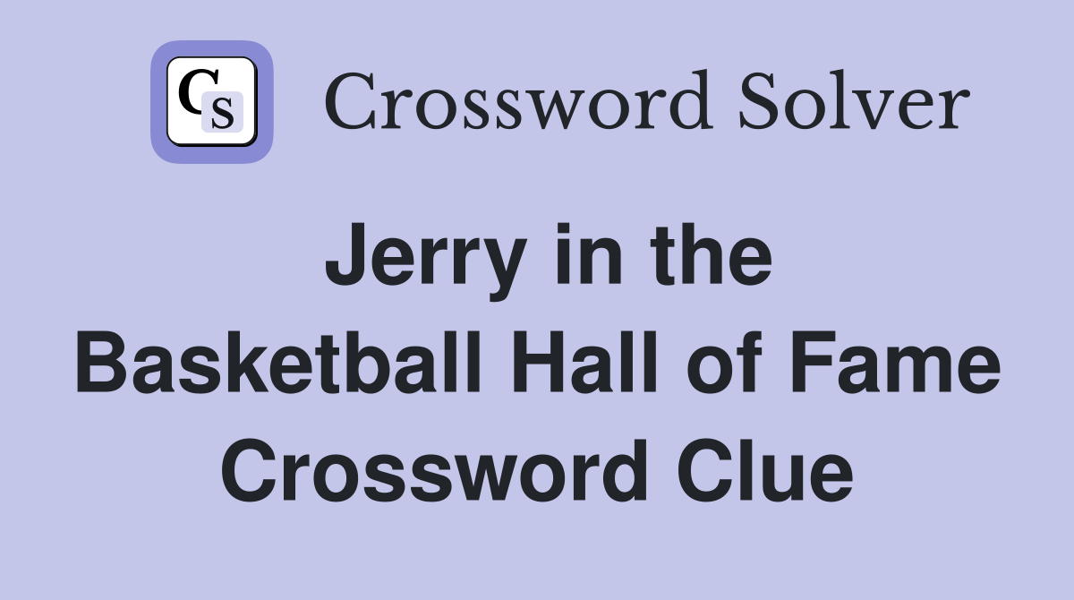 Jerry in the Basketball Hall of Fame Crossword Clue
