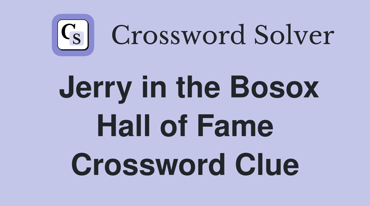 Jerry in the Bosox Hall of Fame Crossword Clue
