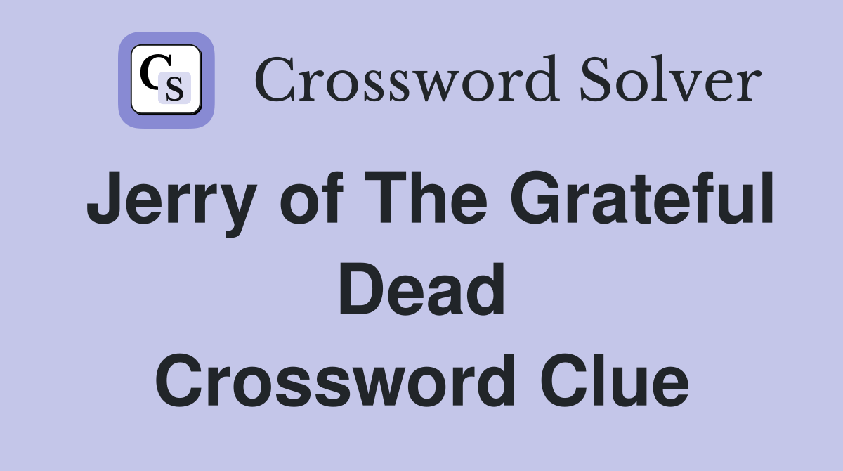 Jerry of The Grateful Dead Crossword Clue