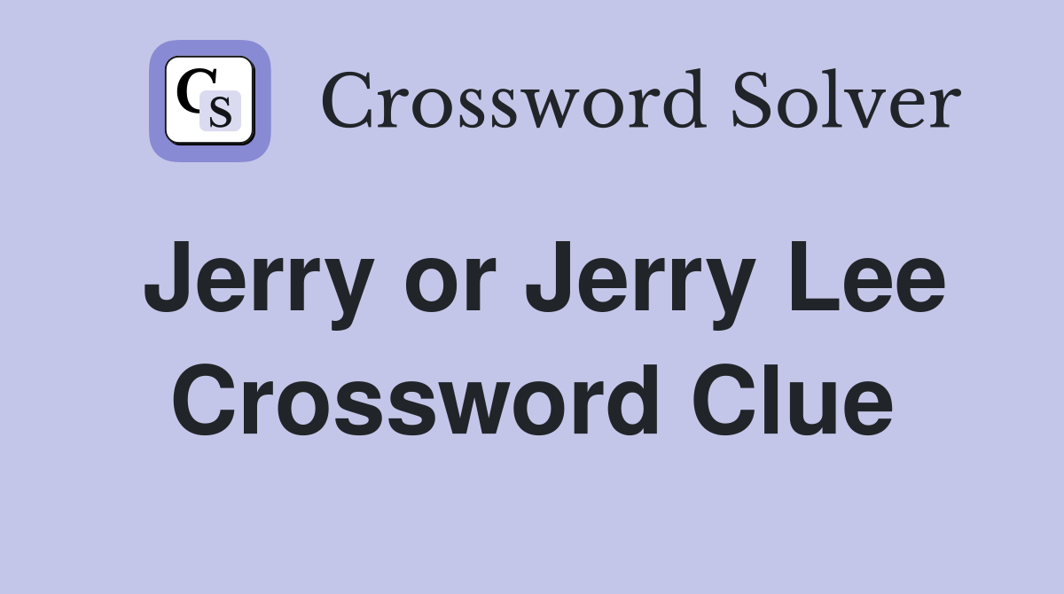 Jerry or Jerry Lee Crossword Clue