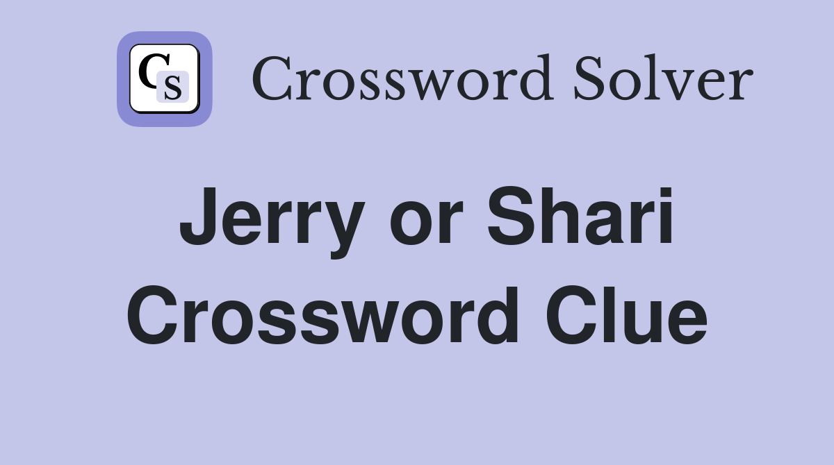 Jerry or Shari Crossword Clue